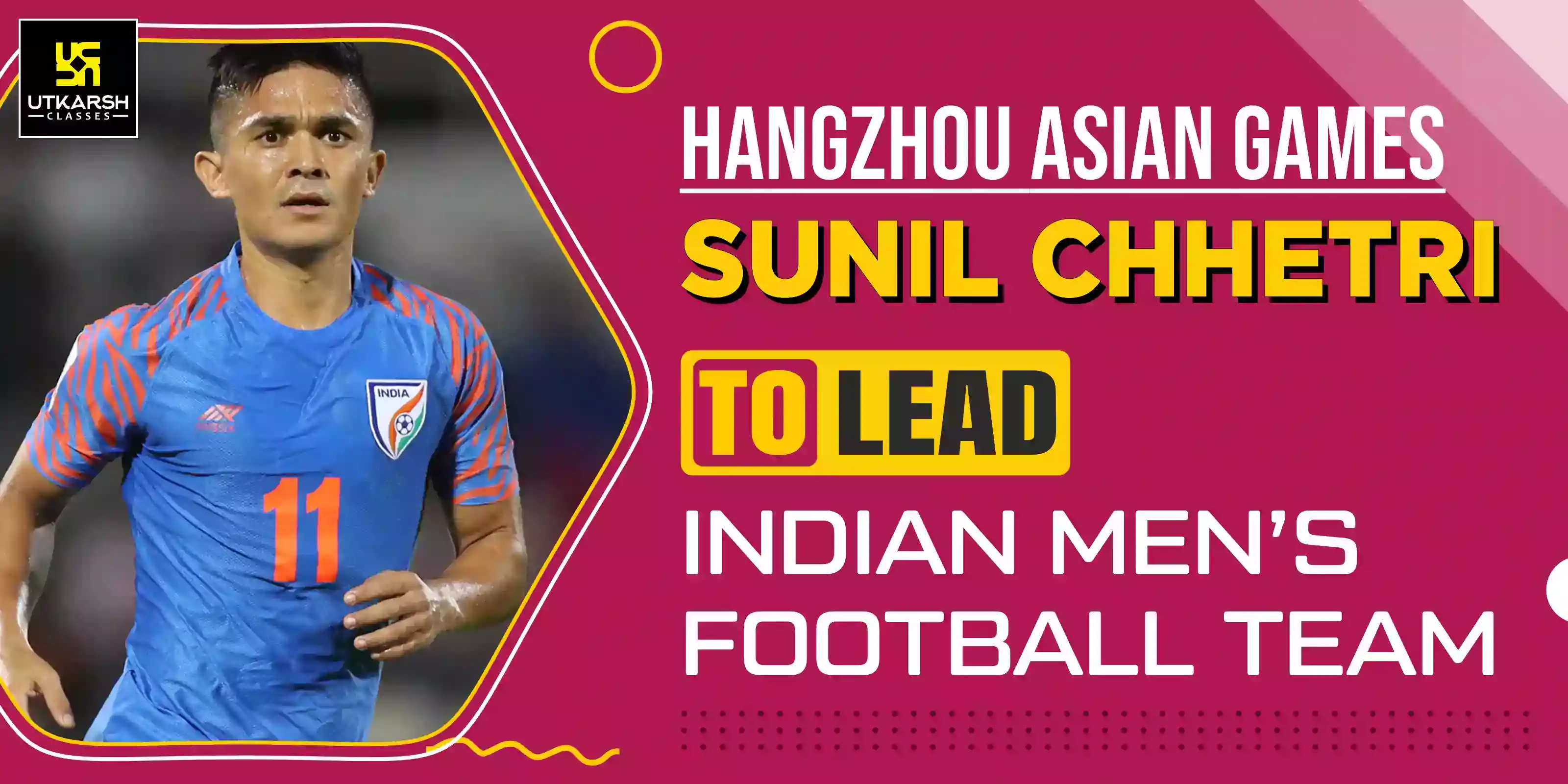Hangzhou Asian Games- Sunil Chhetri to lead Indian men’s football team