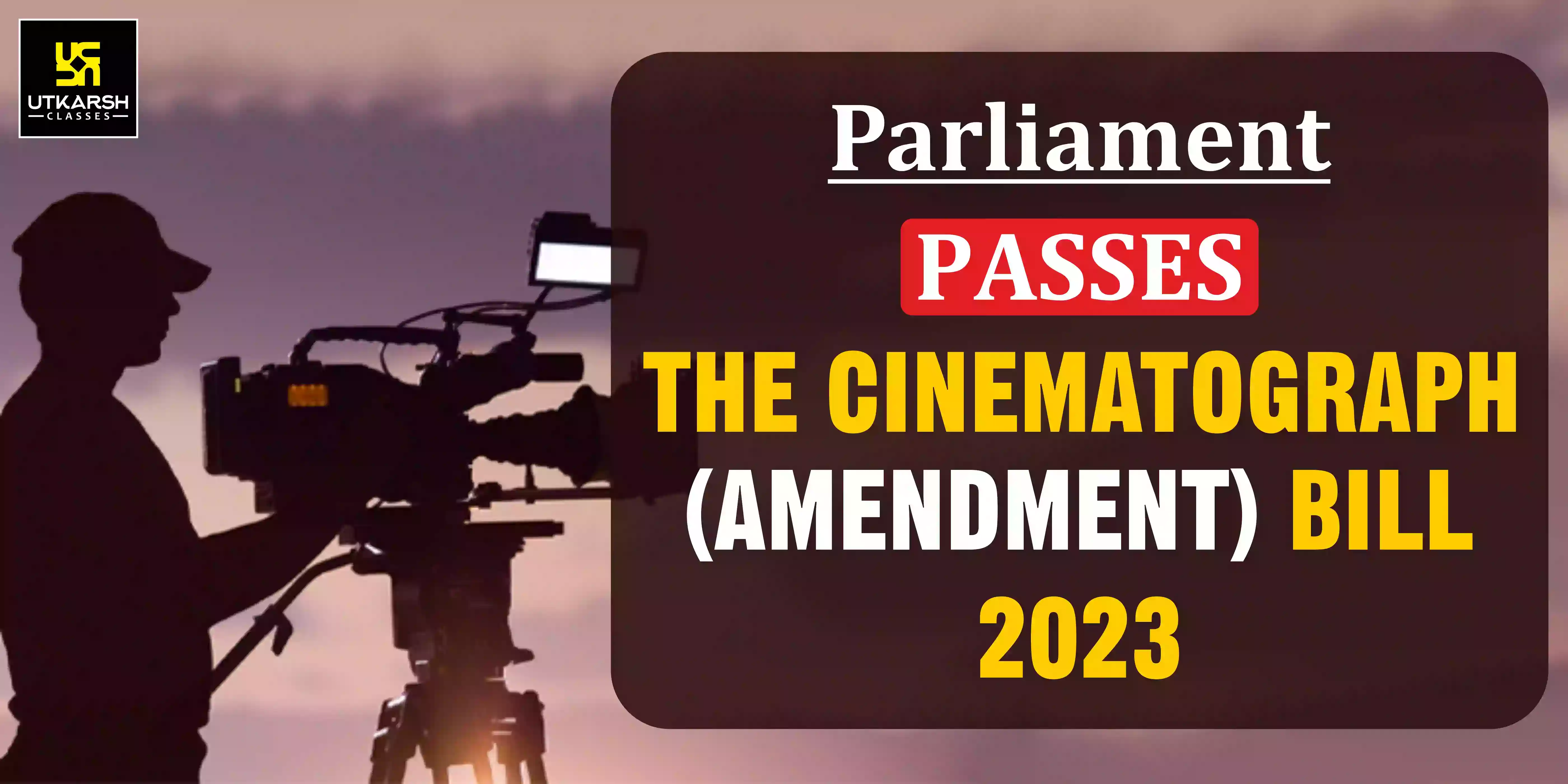Parliament passes the Cinematograph (Amendment) Bill, 2023